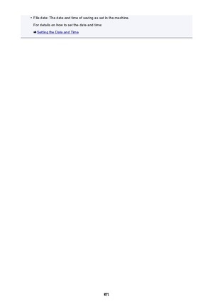 Page 871•File date: The date and time of saving as set in the machine.For details on how to set the date and time:
Setting the Date and Time
871 