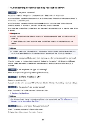 Page 896Troubleshooting Problems Sending Faxes (Fax Driver)
Check 1 Is the power turned on?
You cannot send faxes if the power is turned off. Press the  ON button to turn the power on.
If you disconnected the power cord without turning off the power (one of the buttons on the operation panel is lit),
reconnecting it turns on the power.
If you disconnected the power cord after pressing the  ON button to turn off the power (no buttons on the
operation panel are lit), reconnect it, then press the  ON button to turn...