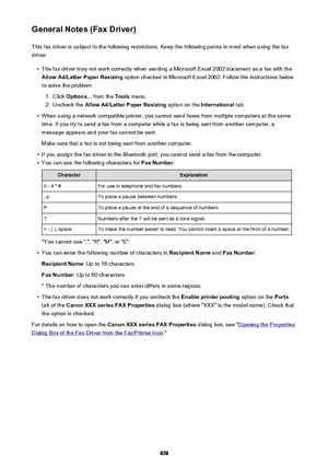 Page 898General Notes (Fax Driver)This fax driver is subject to the following restrictions. Keep the following points in mind when using the faxdriver.•
The fax driver may not work correctly when sending a Microsoft Excel 2002 document as a fax with theAllow A4/Letter Paper Resizing  option checked in Microsoft Excel 2002. Follow the instructions below
to solve the problem:
1.
Click  Options...  from the Tools menu.
2.
Uncheck the  Allow A4/Letter Paper Resizing  option on the International tab.
•
When using a...