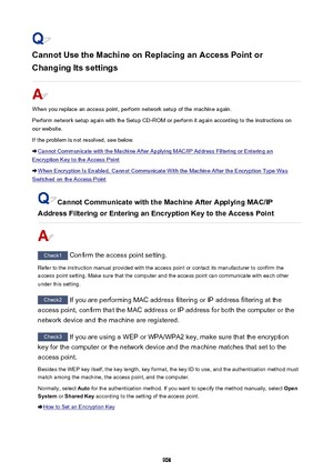 Page 908Cannot Use the Machine on Replacing an Access Point or
Changing Its settings
When you replace an access point, perform network setup of the machine again. Perform network setup again with the Setup CD-ROM or perform it again according to the instructions on
our website.
If the problem is not resolved, see below.
Cannot Communicate with the Machine After Applying MAC/IP Address Filtering or Entering an
Encryption Key to the Access Point
When Encryption Is Enabled, Cannot Communicate With the Machine After...