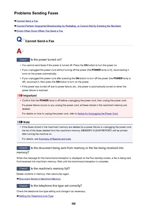 Page 990Problems Sending Faxes
Cannot Send a Fax
Cannot Perform Sequential Broadcasting by Redialing, or Cannot Dial by Entering the Numbers
Errors Often Occur When You Send a Fax
Cannot Send a Fax
Check1 Is the power turned on?
•
You cannot send faxes if the power is turned off. Press the  ON button to turn the power on.
•
If you unplugged the power cord without turning off the power (the  POWER lamp is lit), reconnecting it
turns on the power automatically.
•
If you unplugged the power cord after pressing the...