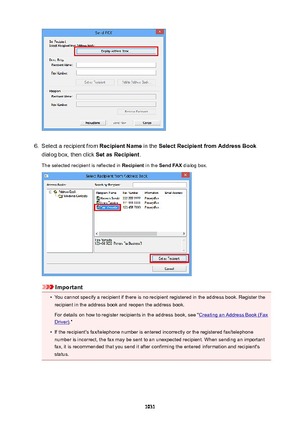 Page 10316.
Select a recipient from RecipientName in the SelectRecipientfromAddressBook
dialog box, then click  SetasRecipient.
The selected recipient is reflected in  Recipient in the SendFAX  dialog box.
Important
