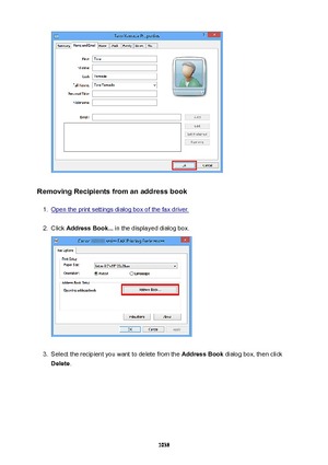 Page 1038RemovingRecipientsfromanaddressbook
1.
Open the print settings dialog box of the fax driver.
2.
Click AddressBook...  in the displayed dialog box.
3.
Select the recipient you want to delete from the  AddressBook dialog box, then click
Delete .
1038 