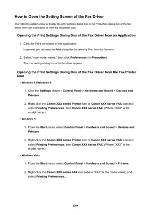 Page 1044HowtoOpentheSettingScreenoftheFaxDriverThe following explains how to display the print settings dialog box or the Properties dialog box of the fax
driver from your application or from the fax/printer icon.
OpeningthePrintSettingsDialogBoxoftheFaxDriverfromanApplication1.
Click the Print command in the application.
In general, you can open the  Print dialog box by selecting Print from the File menu.
2.
Select "your model name," then click  Preferences (or Properties ).
The...