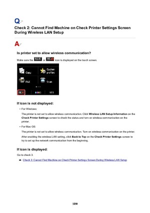 Page 1058Check2:CannotFindMachineonCheckPrinterSettingsScreen
DuringWirelessLANSetup
Isprintersettoallowwirelesscommunication?
Make sure the 
 or  icon is displayed on the touch screen.
Ificonisnotdisplayed:
