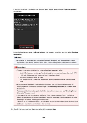 Page 107If you want to register a different e-mail address, select Donotsend to display the  E-mailaddress
entry screen.
In the displayed screen, enter the  E-mailaddress that you want to register, and then select  Continue
registration .
Note
