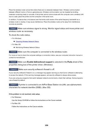 Page 1078Place the wireless router and printer where there are no obstacles between them. Wireless communication
between different rooms or floors is generally poor. Wireless communication can be impeded by building
materials containing metal or concrete. If the printer cannot communicate with the computer over a wireless LAN
due to a wall, place the printer and the computer in the same room.
In addition, if a device like a microwave oven that emits radio waves of the same frequency bandwidth as a wireless router...