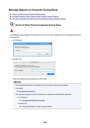 Page 1095MessageAppearsonComputerDuringSetup
Screen to Enter Password Appears During Setup
Encryption Settings Screen Appears When Wireless Router Selected
"You have connected the printer to the non encrypted wireless network" Appears
ScreentoEnterPasswordAppearsDuringSetup
The following screen appears if the printer is set up for use with a network and an administrator password
has been set.
