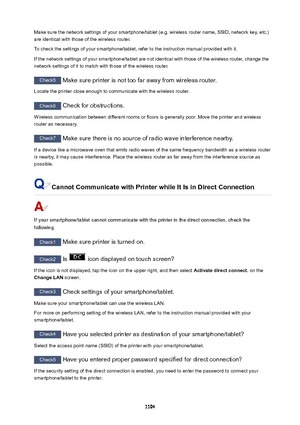 Page 1104Make sure the network settings of your smartphone/tablet (e.g. wireless router name, SSID, network key, etc.)are identical with those of the wireless router.
To check the settings of your smartphone/tablet, refer to the instruction manual provided with it.
If the network settings of your smartphone/tablet are not identical with those of the wireless router, change the
network settings of it to match with those of the wireless router.
Check5  Make sure printer is not too far away from wireless router....