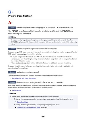 Page 1107PrintingDoesNotStart
Check1 Make sure printer is securely plugged in and press  ON button to turn it on.
The  POWER  lamp flashes while the printer is initializing. Wait until the  POWER lamp
stops flashing and remains lit.
Note
