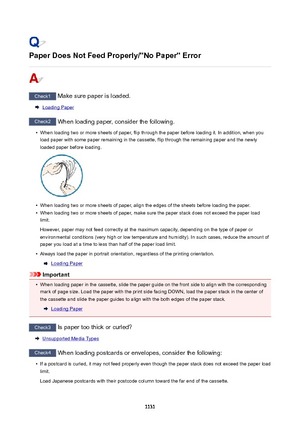 Page 1131PaperDoesNotFeedProperly/"NoPaper"Error
Check1 Make sure paper is loaded.
Loading Paper
Check2 When loading paper, consider the following.
