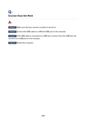 Page 1139ScannerDoesNotWork
Check 1 Make sure that your scanner or printer is turned on.
Check 2 Connect the USB cable to a different USB port on the computer.
Check 3 If the USB cable is connected to a USB hub, remove it from the USB hub and
connect it to a USB port on the computer.
Check 4  Restart the computer.
1139 