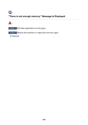 Page 1144"Thereisnotenoughmemory."MessageIsDisplayed
Check 1 Exit other applications and try again.
Check 2 Reduce the resolution or output size and scan again.
Resolution
1144 