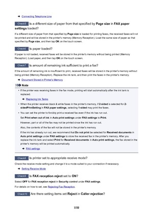 Page 1172Connecting Telephone Line
Check5 Is a different size of paper from that specified by  Pagesize in FAXpaper
settings  loaded?
If a different size of paper from that specified by  Pagesize is loaded for printing faxes, the received faxes will not
be printed and will be stored in the printer's memory (Memory Reception). Load the same size of paper as that
specified by  Pagesize, and then tap  OK on the touch screen.
Check6
 Is paper loaded?
If paper is not loaded, received faxes will be stored in...
