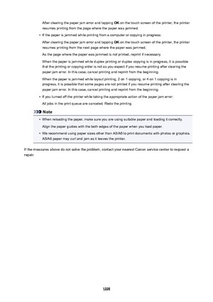 Page 1220After clearing the paper jam error and tapping OK on the touch screen of the printer, the printer
resumes printing from the page where the paper was jammed.
