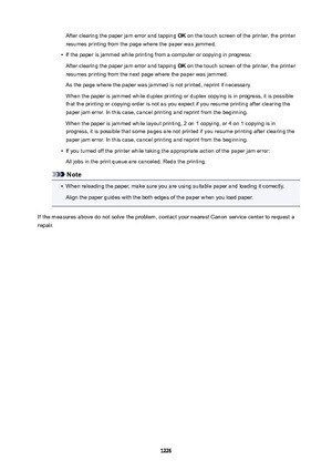 Page 1226After clearing the paper jam error and tapping OK on the touch screen of the printer, the printer
resumes printing from the page where the paper was jammed.