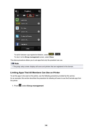 Page 146To switch between app registration/deletion, select  / .
To return to the  Groupmanagement  screen, select Close.
The above procedure allows you to set apps that only the president can use.
Note
