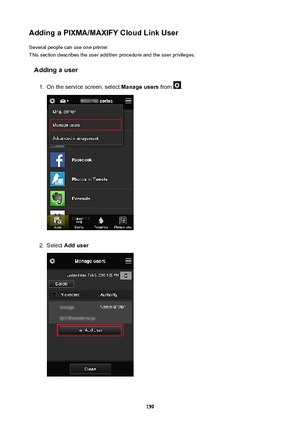 Page 159AddingaPIXMA/MAXIFYCloudLinkUserSeveral people can use one printer.
This section describes the user addition procedure and the user privileges.
Addingauser1.
On the service screen, select  Manageusers from .
2.
Select Adduser
159 