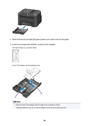 Page 1813.
Slide the front (A) and right (B) paper guides out to make room for the paper.
4.
Load the envelopes face-DOWN, centered in the cassette.
The flap will face up, as shown below.
Up to 10 envelopes can be loaded at once.
Note
