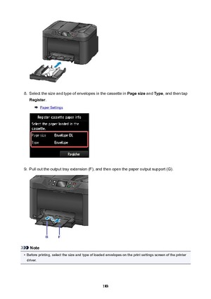 Page 1838.
Select the size and type of envelopes in the cassette in Pagesize and Type , and then tap
Register .
Paper Settings
9.
Pull out the output tray extension (F), and then open the paper output support (G).
Note
