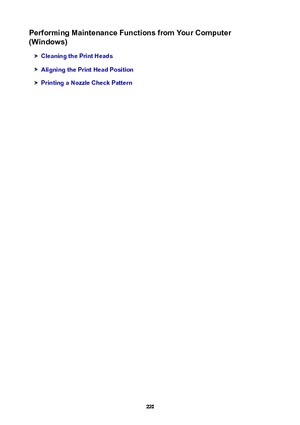 Page 220PerformingMaintenanceFunctionsfromYourComputer
(Windows)
CleaningthePrintHeads
AligningthePrintHeadPosition
PrintingaNozzleCheckPattern
220 