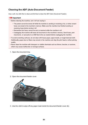 Page 231CleaningtheADF(AutoDocumentFeeder)Use a soft, dry cloth that is clean and lint-free to clean the ADF (Auto Document Feeder).
Important
