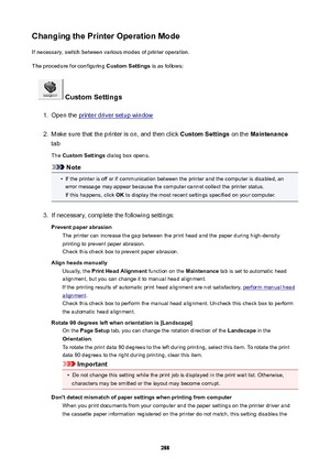 Page 288ChangingthePrinterOperationModeIf necessary, switch between various modes of printer operation.
The procedure for configuring  CustomSettings is as follows:
CustomSettings
1.
Open the printer driver setup window
2.
Make sure that the printer is on, and then click  CustomSettings on the Maintenance
tab
The  CustomSettings  dialog box opens.
Note
