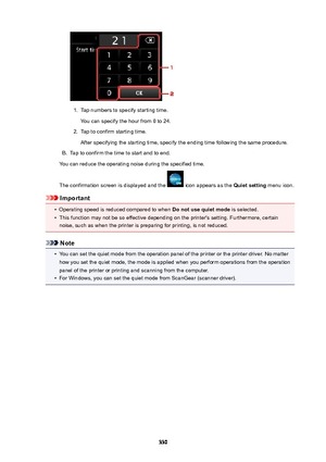 Page 3301.
Tap numbers to specify starting time.
You can specify the hour from 0 to 24.
2.
Tap to confirm starting time.
After specifying the starting time, specify the ending time following the same procedure.
B.
Tap to confirm the time to start and to end.
You can reduce the operating noise during the specified time.
The confirmation screen is displayed and the 
 icon appears as the  Quietsetting menu icon.
Important
