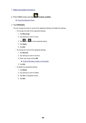 Page 3321.Make sure printer is turned on.2.
Flick HOME screen and tap  Customprofiles .
Using the Operation Panel
3.
Tap Edit/delete .
You can change the order or name of the registered settings and delete the settings.
