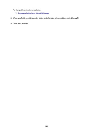 Page 337For changeable setting items, see below.
Changeable Setting Items Using Web Browser
8.
When you finish checking printer status and changing printer settings, select Logoff.
9.
Close web browser.
337 