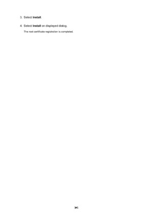 Page 3413.Select Install.4.
Select  Install on displayed dialog.
The root certificate registration is completed.341 