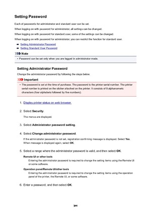 Page 344SettingPasswordEach of passwords for administrator and standard user can be set.
When logging on with password for administrator, all settings can be changed.
When logging on with password for standard user, some of the settings can be changed.
When logging on with password for administrator, you can restrict the function for standard user.
Setting Administrator Password
Setting Standard User Password
Note
