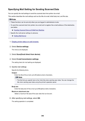 Page 348SpecifyingMailSettingforSendingScannedDataYou can specify the mail settings to send the scanned data from printer via e-mail.
This section describes the mail settings such as the title of e-mail, initial body text, and file size.
Note
