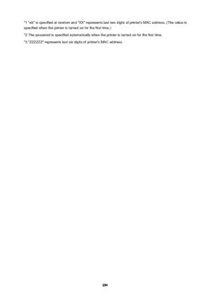 Page 354*1 "ab" is specified at random and "XX" represents last two digits of printer's MAC address. (The value isspecified when the printer is turned on for the first time.)
*2 The password is specified automatically when the printer is turned on for the first time.
*3 "ZZZZZZ" represents last six digits of printer's MAC address.
354 