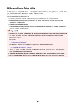 Page 366IJNetworkDeviceSetupUtilityIJ Network Device Setup Utility allows a network/printer administrator to manage printers on network. When
you perform printer setup, the utility is installed at the same time.
Use IJ Network Device Setup Utility for: