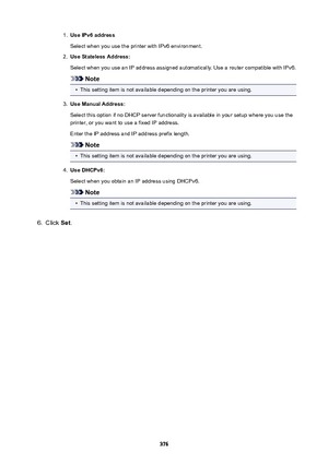 Page 3761.UseIPv6addressSelect when you use the printer with IPv6 environment.2.
UseStatelessAddress:
Select when you use an IP address assigned automatically. Use a router compatible with IPv6.
Note
