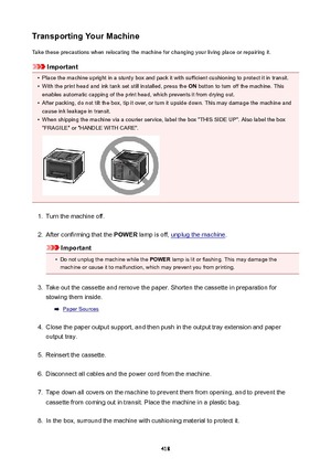 Page 418TransportingYourMachineTake these precautions when relocating the machine for changing your living place or repairing it.
Important
