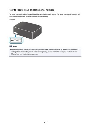 Page 447Howtolocateyourprinter'sserialnumberThe serial number is printed on a white sticker attached to each printer. The serial number will consists of 9alphanumeric characters (4 letters followed by 5 numbers).
Example:
Note
