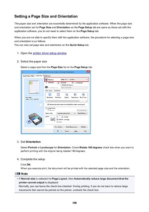 Page 458SettingaPageSizeandOrientationThe paper size and orientation are essentially determined by the application software. When the page size
and orientation set for  PageSize and Orientation  on the PageSetup  tab are same as those set with the
application software, you do not need to select them on the  PageSetup tab.
When you are not able to specify them with the application software, the procedure for selecting a page size
and orientation is as follows:
You can also set page size and orientation on...