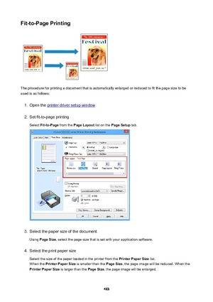 Page 463Fit-to-PagePrinting
The procedure for printing a document that is automatically enlarged or reduced to fit the page size to be
used is as follows:
1.
Open the printer driver setup window
2.
Set fit-to-page printing
Select  Fit-to-Page  from the PageLayout  list on the PageSetup  tab.
3.
Select the paper size of the document
Using  PageSize , select the page size that is set with your application software.
4.
Select the print paper size
Select the size of the paper loaded in the printer from the...