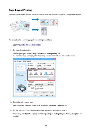 Page 468PageLayoutPrintingThe page layout printing function allows you to print more than one page image on a single sheet of paper.
The procedure for performing page layout printing is as follows:
1.
Open the printer driver setup window
2.
Set page layout printing
Select  PageLayout  from the PageLayout  list on the PageSetup  tab.
The current settings are displayed in the settings preview on the left side of the printer driver.
3.
Select the print paper size
Select the size of the paper loaded in the...