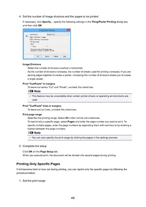 Page 4714.Set the number of image divisions and the pages to be printed
If necessary, click  Specify..., specify the following settings in the  Tiling/PosterPrinting dialog box,
and then click  OK.
ImageDivisions
Select the number of divisions (vertical x horizontal).As the number of divisions increases, the number of sheets used for printing increases. If you are
pasting pages together to create a poster, increasing the number of divisions allows you to create
a larger poster....