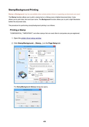 Page 479Stamp/BackgroundPrintingStamp  or Background  may be unavailable when certain printer drivers or operating environments are used.
The  Stamp  function allows you to print a stamp text or a bitmap over or behind document data. It also
allows you to print date, time and user name. The  Background function allows you to print a light illustration
behind the document data.
The procedure for performing stamp/background printing is as follows:
PrintingaStamp
"CONFIDENTIAL," "IMPORTANT," and...