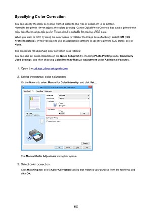 Page 502SpecifyingColorCorrectionYou can specify the color correction method suited to the type of document to be printed.Normally, the printer driver adjusts the colors by using Canon Digital Photo Color so that data is printed with
color tints that most people prefer. This method is suitable for printing sRGB data.
When you want to print by using the color space (sRGB) of the image data effectively, select  ICM (ICC
ProfileMatching ). When you want to use an application software to specify a printing ICC...