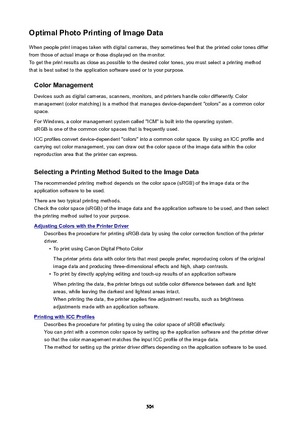 Page 504OptimalPhotoPrintingofImageDataWhen people print images taken with digital cameras, they sometimes feel that the printed color tones differfrom those of actual image or those displayed on the monitor.
To get the print results as close as possible to the desired color tones, you must select a printing method
that is best suited to the application software used or to your purpose.
ColorManagement
Devices such as digital cameras, scanners, monitors, and printers handle color differently. Color...