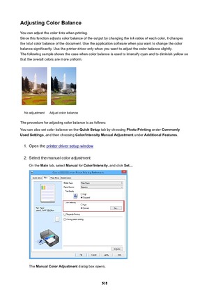 Page 510AdjustingColorBalanceYou can adjust the color tints when printing.
Since this function adjusts color balance of the output by changing the ink ratios of each color, it changes the total color balance of the document. Use the application software when you want to change the color
balance significantly. Use the printer driver only when you want to adjust the color balance slightly.
The following sample shows the case when color balance is used to intensify cyan and to diminish yellow so that the overall...