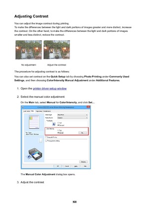 Page 520AdjustingContrastYou can adjust the image contrast during printing.
To make the differences between the light and dark portions of images greater and more distinct, increase the contrast. On the other hand, to make the differences between the light and dark portions of images
smaller and less distinct, reduce the contrast.No adjustmentAdjust the contrast
The procedure for adjusting contrast is as follows:
You can also set contrast on the  QuickSetup tab by choosing  PhotoPrinting under CommonlyUsed...