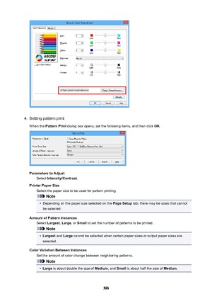 Page 5234.
Setting pattern print
When the  PatternPrint  dialog box opens, set the following items, and then click  OK.
ParameterstoAdjust
Select  Intensity/Contrast .
PrinterPaperSize Select the paper size to be used for pattern printing.
Note
