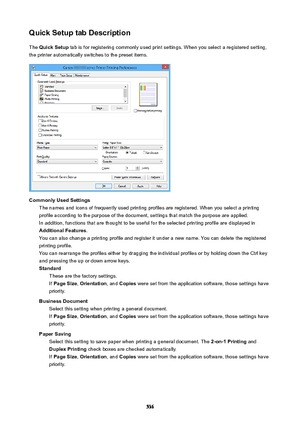 Page 536QuickSetuptabDescriptionThe  QuickSetup  tab is for registering commonly used print settings. When you select a registered setting,
the printer automatically switches to the preset items.
CommonlyUsedSettings The names and icons of frequently used printing profiles are registered. When you select a printingprofile according to the purpose of the document, settings that match the purpose are applied. In addition, functions that are thought to be useful for the selected printing profile are displayed...