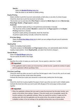 Page 549Specify...Opens the 
BookletPrinting dialog box .
Click this button to set details on booklet printing.
DuplexPrinting Selects whether to print the document automatically on both sides or one side of a sheet of paper.Check this check box to print the document on both sides.
This function can be used only when  PlainPaper is selected for  MediaType and one of Normal-size ,
Fit-to-Page , Scaled , or PageLayout  is selected.
Automatic Selects whether duplex printing is to be performed automatically or...